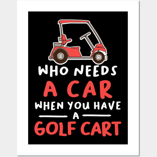 Who Needs a Car When You Have a Golf Cart Posters and Art